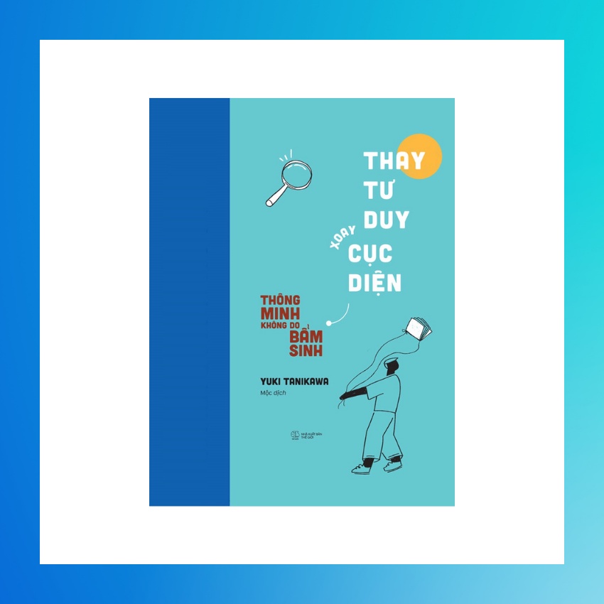 Sách - Thay Tư Duy Xoay Cục Diện - Thông Minh Không Do Bẩm Sinh
