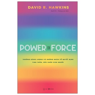 Sách - Power Vs Force - Trường Năng Lượng Và Những Nhân Tố Quyết Định Tinh Thần Và Sức Khỏe Con Người
