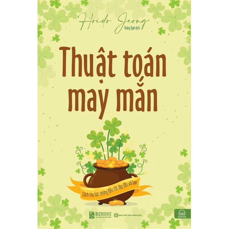 Sách Thuật Toán May Mắn: Cách Thu Hút Những Điều Tốt Đẹp Đến Với Bạn - Điều Gì Quyết Định Đến Vận May Của Một Con Người