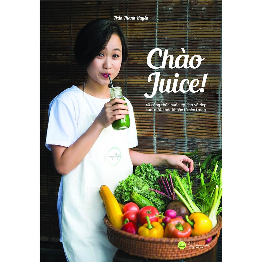 Sách Chào Juice - 40 Công Thức Nước Ép Cho Vẻ Đẹp Tươi Mới Khỏe Khoắn Từ Bên Trong