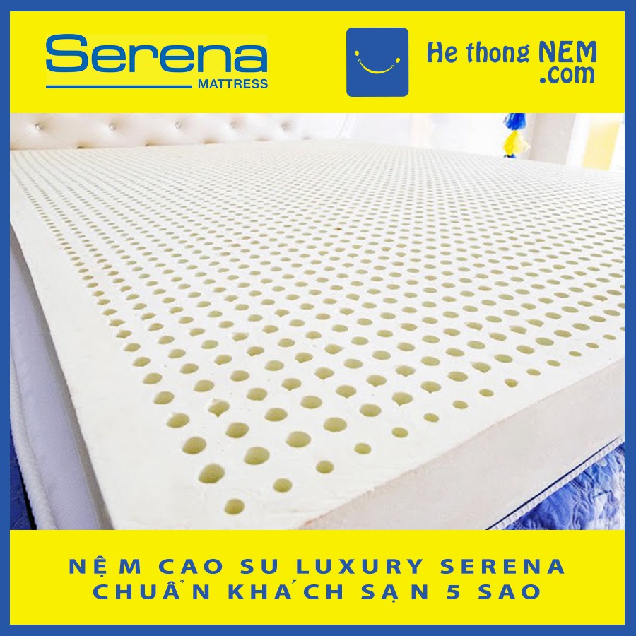 Nệm Cao Su Non Thiên Nhiên SERENA Luxury Nệm Dày Êm Nằm Ngủ Ngon  1m8 Cao Cấp - Hệ Thống Nệm