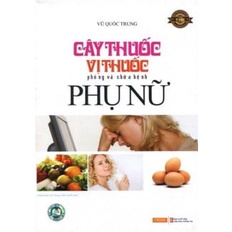 Sách Cây Thuốc, Vị Thuốc Phòng Và Chữa Bệnh Phụ Nữ