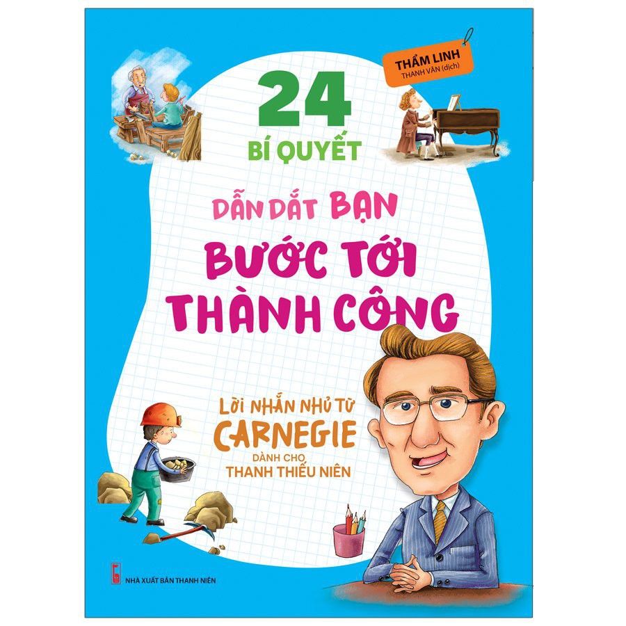 Sách 24 Bí Quyết Dẫn Dắt Bạn Tới Thành Công - Lời Nhắn Nhủ Từ Carnegie Dành Cho Thanh Thiếu Niên