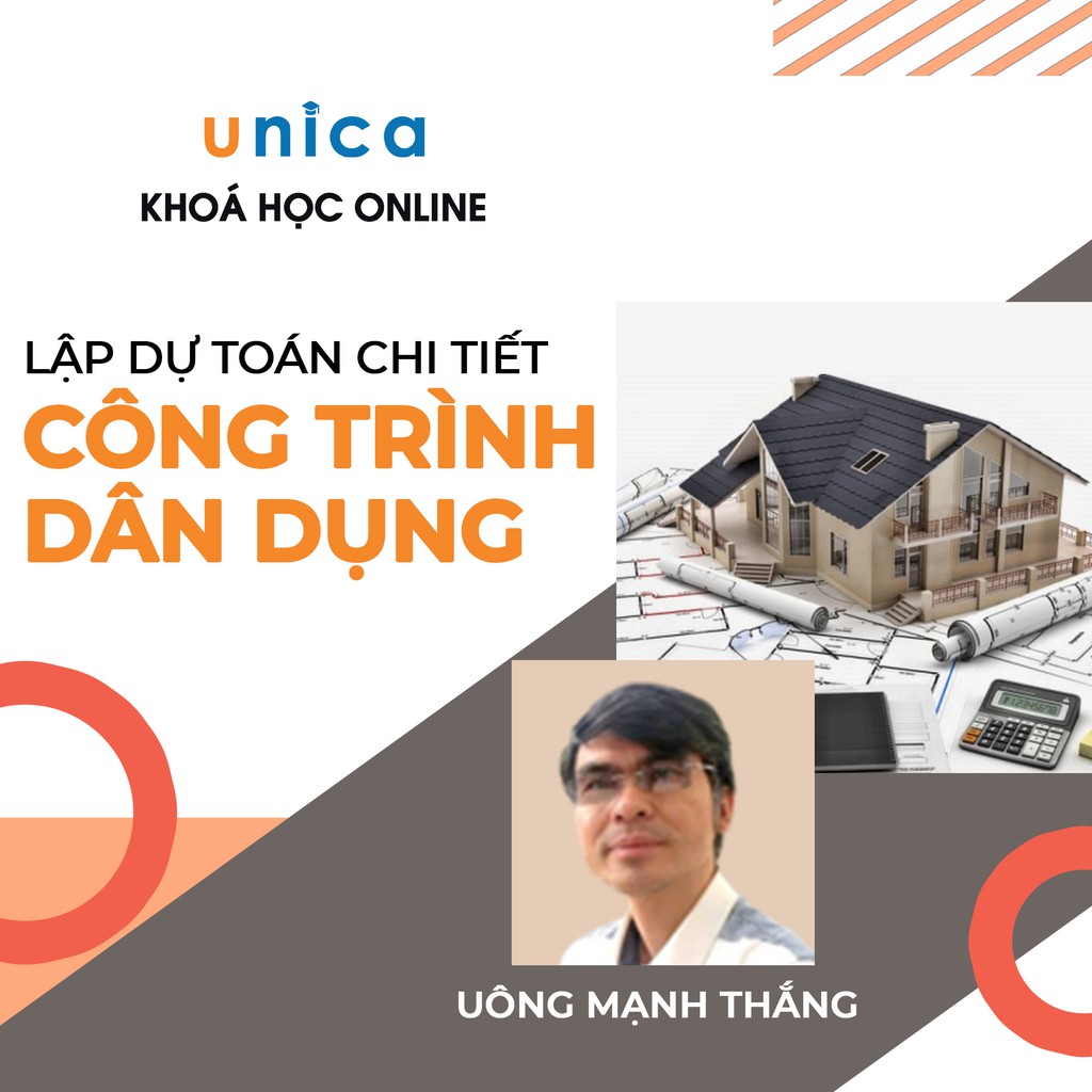 Khóa học Lập dự toán chi tiết công trình dân dụng , GV Uông Mạng Thắng UNICA.VN
