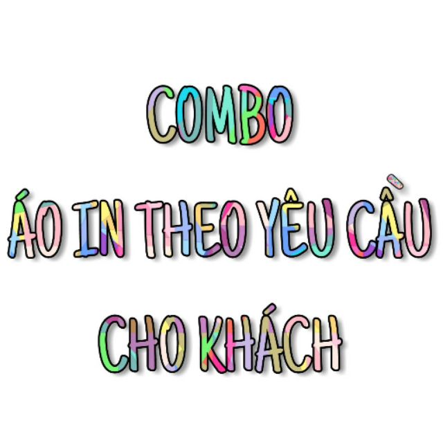 [UNISEX] COMBO ÁO IN THEO YÊU CẦU CHO KHÁCH - COMBO HÀNG TAOBAO CHO KHÁCH