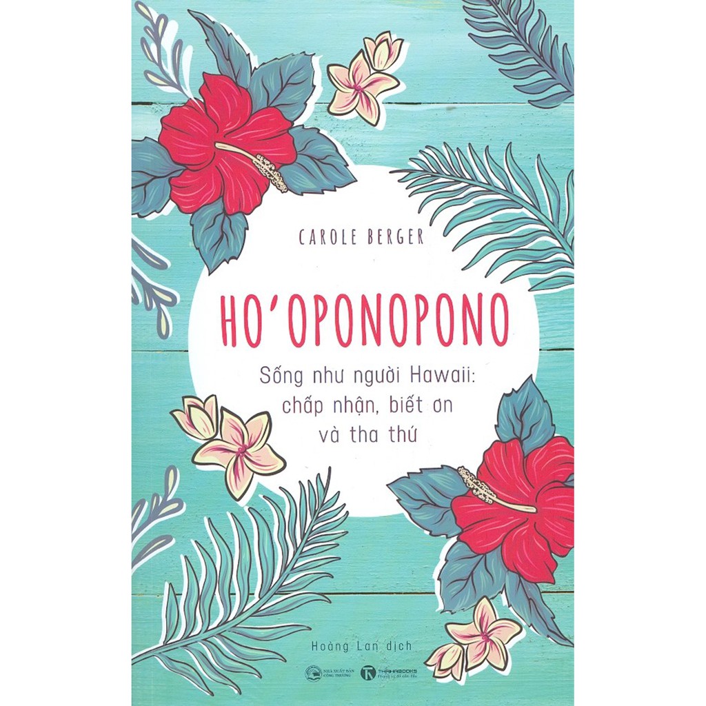 Sách - Ho'Oponopono: Sống Như Người Hawaii - Chấp Nhận, Biết Ơn Và Tha Thứ
