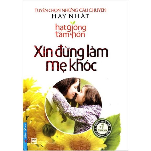 Sách - Hạt Giống Tâm Hồn - Xin Đừng Làm Mẹ Khóc (Tái Bản) - First News