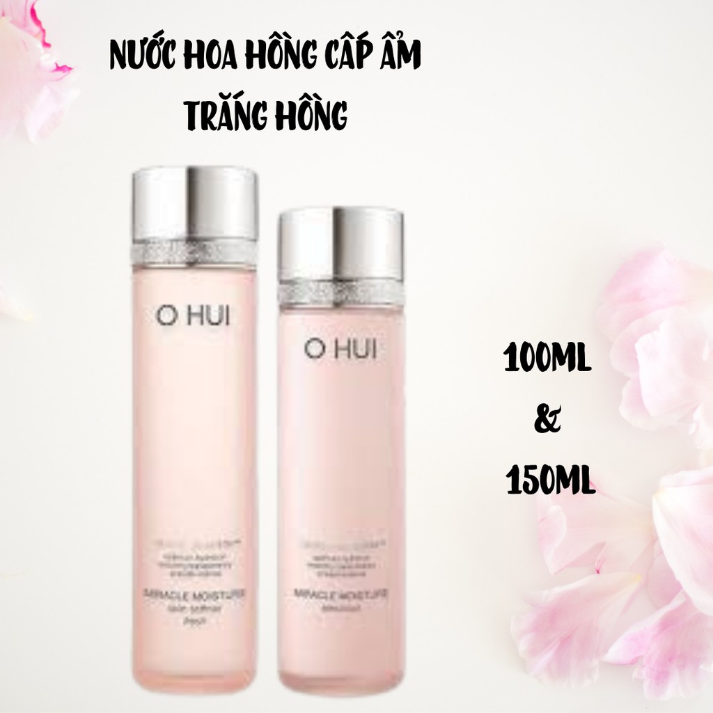 Hàng Auth, date 2023) Nước hoa hồng cấp ẩm Ohui hồng Miracle moisture 150ml và 100ml tách set không hộp