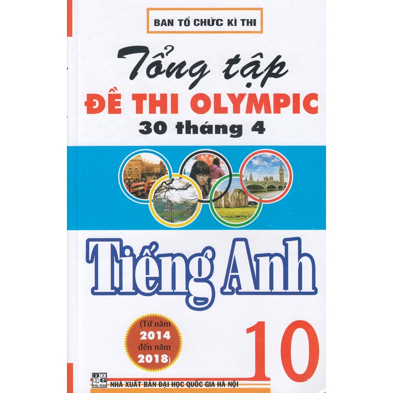 Sách - Tổng Tập Đề Thi Olympic 30 Tháng 4 Môn Tiếng Anh Lớp 10 , 11 Từ Năm 2014 Đến Năm 2018