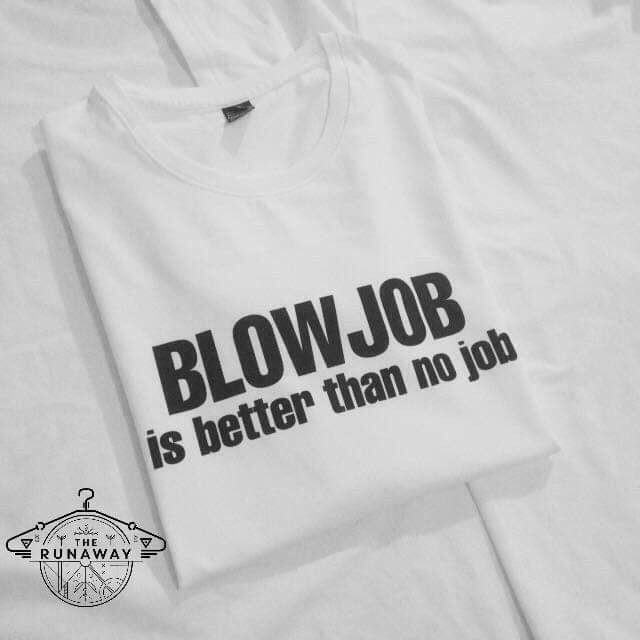 Áo phông Funny Logo: Blowjob is better than no Job Cotton 100% cho nam / nữ / unisex by The Runaway