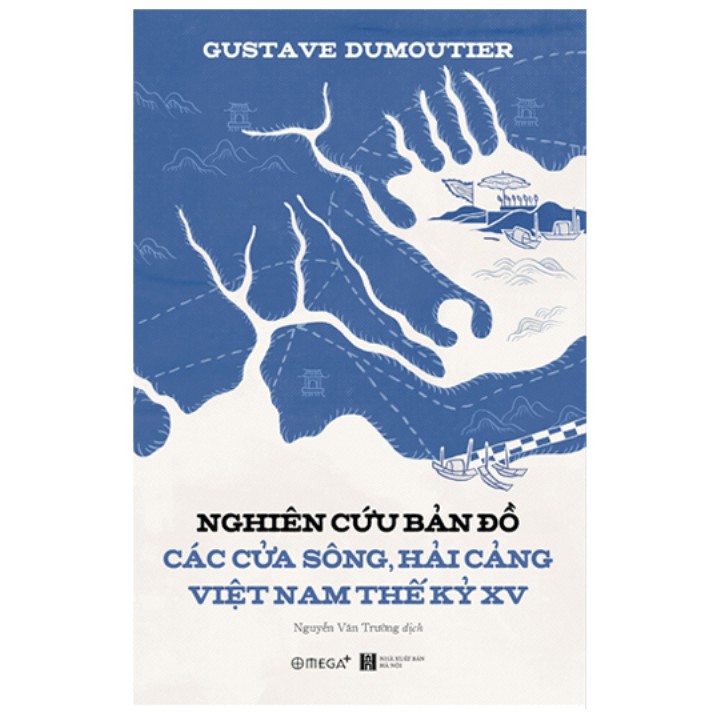 Sách - Nghiên cứu bản đồ các cửa sông, hải cảng Việt Nam thế kỷ XV