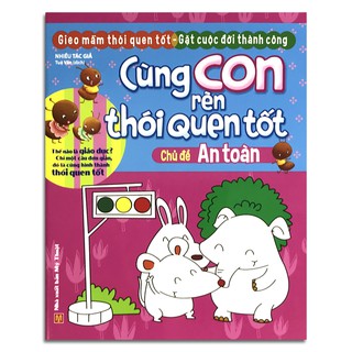 Cùng Con Rèn Thói Quen Tốt - Chủ Đề An Toàn