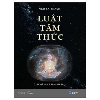 🤹Phiên Bản Mới - Luật Tâm Thức - Giải Mã Ma Trận Vũ Trụ - Ngô Sa Thạch