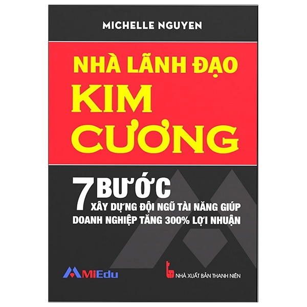 Sách - Nhà Lãnh Đạo Kim Cương (7 Bước Xây Dựng Đội Ngũ Tài Năng Giúp Doanh Nghiệp Tăng 300% Lợi Nhuận) - Tái Bản