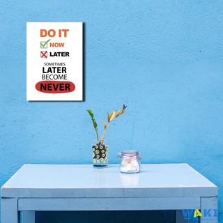 Tranh canvas "Do it Now, sometimes Later become Never" – W004