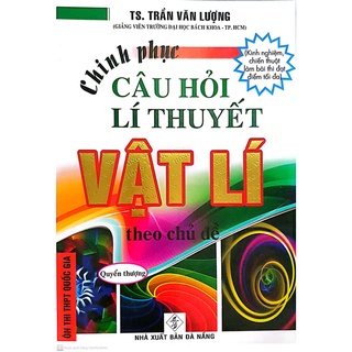 Sách - Chinh phục câu hỏi lí thuyết Vật Lí theo chủ đề - Quyển thượng