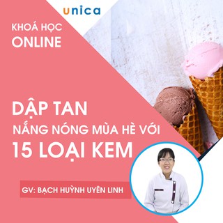 Khóa học LÀM KEM - Dập tan nắng nóng mùa hè với 15 MÓN KEM UNICA