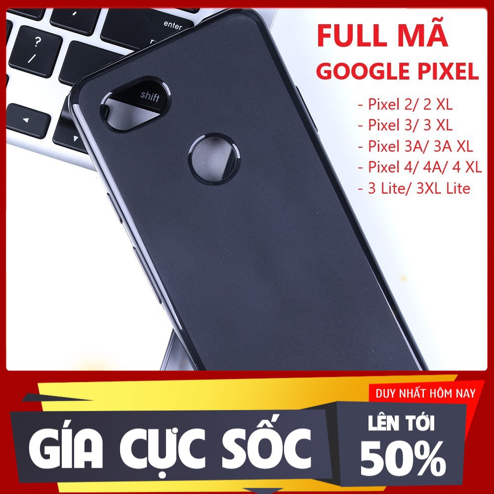 Ốp lưng Google Pixel 2/ 2XL/ 3/ 3XL/ 3A/ /3A XL/4/4XL/Pixel 4A ốp silicon dẻo cực ôm máy không ố vàng ko bám mồ hôi tay