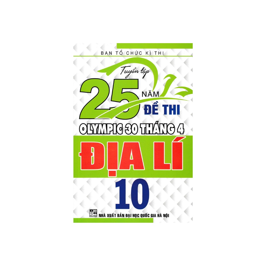 Sách - Tuyển Tập 25 Năm Đề Thi Olympic 30 Tháng 4 Địa Lí 10