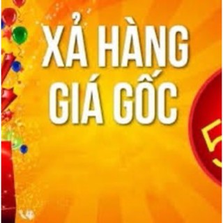 XẢ KHO GIÁ GỐC TẤT CẢ CÁC MẶT HÀNG