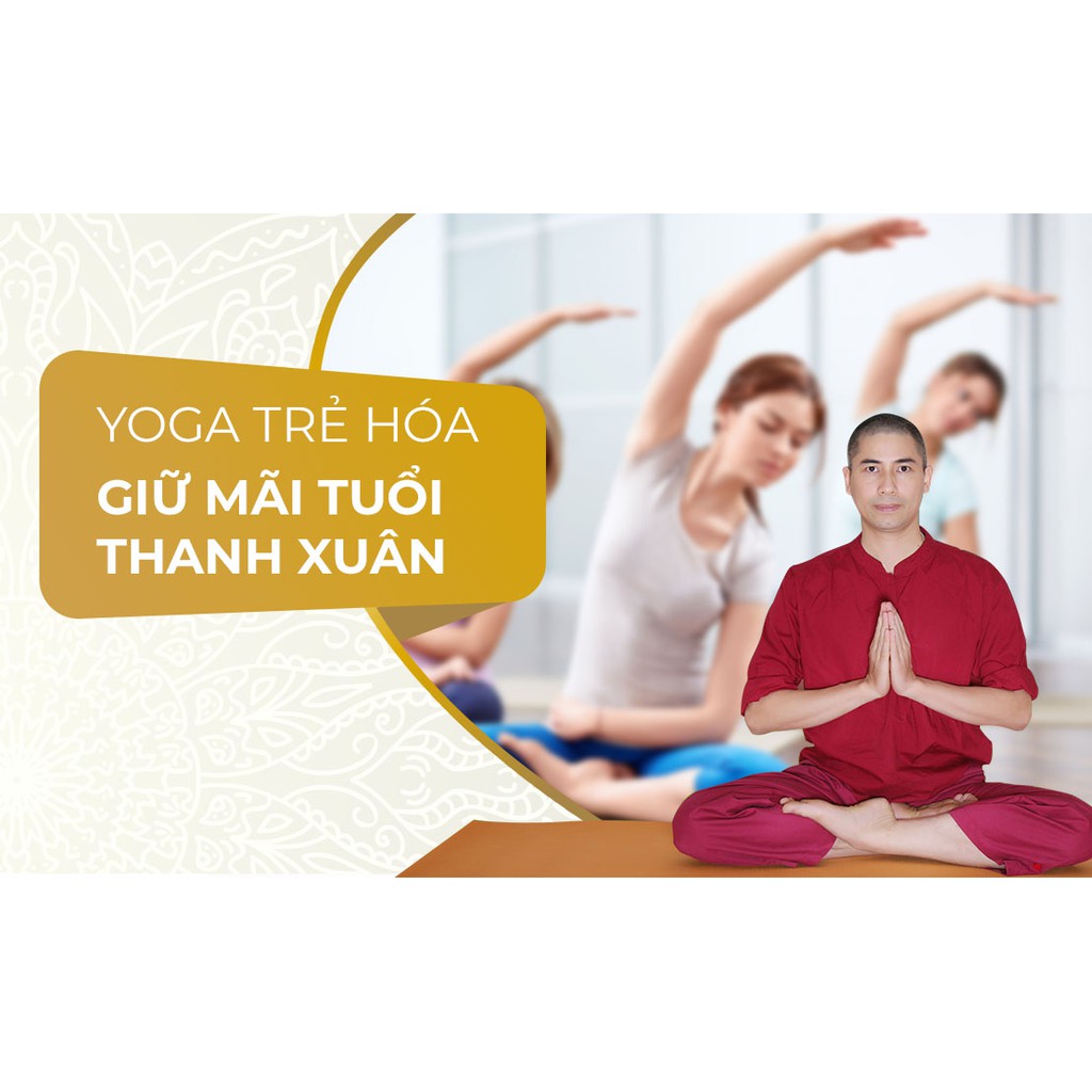 [Voucher-Khóa Học Online] Yoga trẻ hóa - Giữ mãi tuổi thanh xuân - Toàn quốc - HereEast