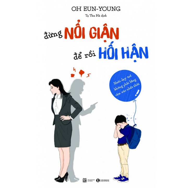 Sách - Đừng Nổi Giận Để Rồi Hối Hận - Nuôi Dạy Trẻ Không Phải Bằng Cảm Xúc Nhất Thời