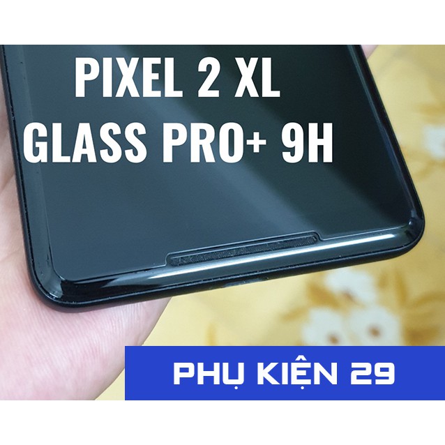 [Google Pixel 2 XL/ 2XL] Kính cường lực Glass Pro+ 9H