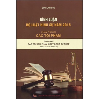 Sách - Bình luận khoa học Bộ luật hình sự 2015: Phần các tội phạm - Chương 24 (Các tội xâm phạm hoạt động tư pháp)
