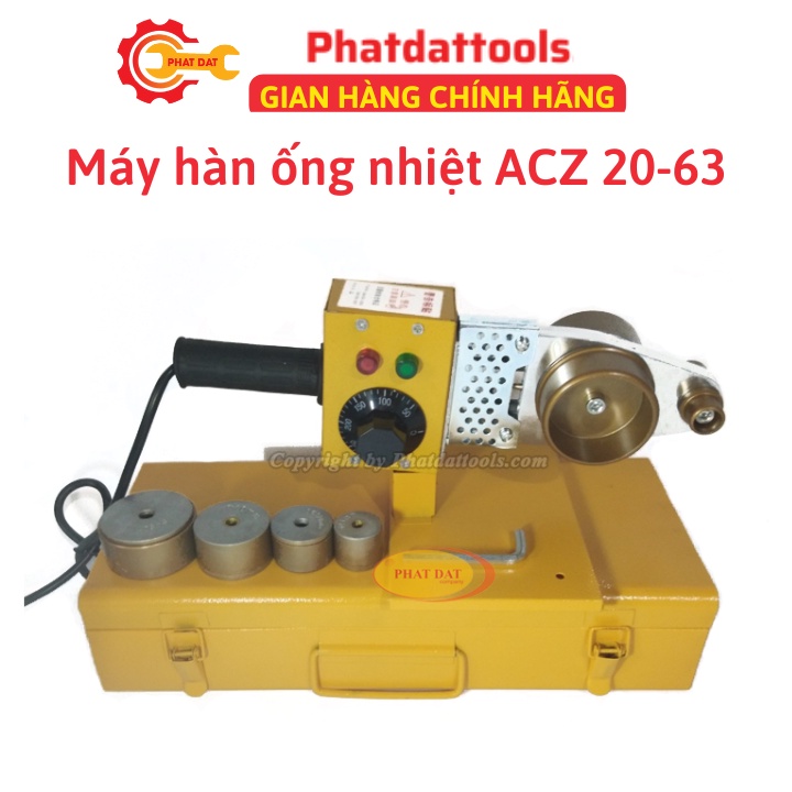 Máy Hàn Ống Nhiệt PPR ACZ 20-63 800W-Có Điều Chỉnh Nhiệt Độ Hàn 0-300 độ
