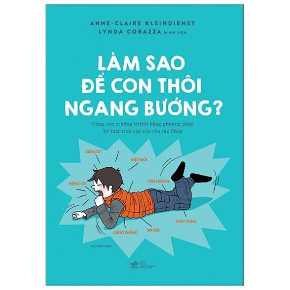 Sách - Làm Sao Để Con Thôi Ngang Bướng - Nhã Nam