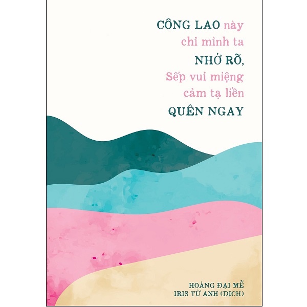 Sách AZ - Công Lao Này Chỉ Mình Ta Nhớ Rõ, Sếp Vui Miệng Cảm Tạ Liền Quên Ngay