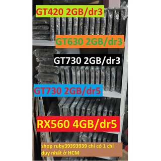 Card màng hình GT730 2gb DR5, GT210 ,GT630 ,GTX750Ti ,GT420 card màng hình RX560 4gb R7-240 hd7730