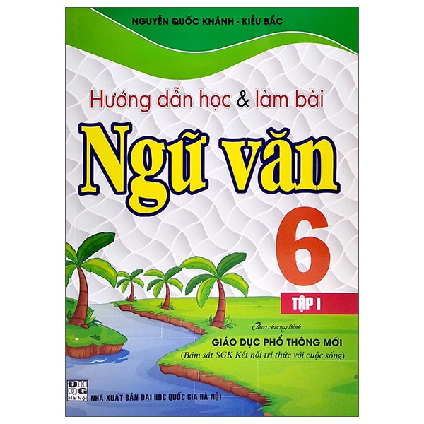 Sách Hướng Dẫn Học Và Làm Bài Ngữ Văn Lớp 6 - Tập 1 (Theo Chương Trình Giáo Dục Phổ Thông Mới)