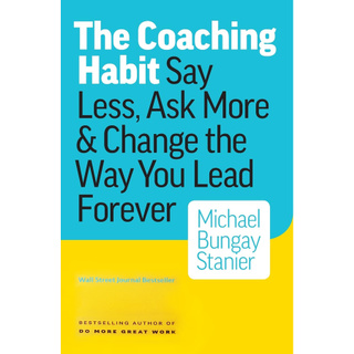 Sách - The Coaching Habit : Say Less , Ask More and Change the Way You Lead Forever