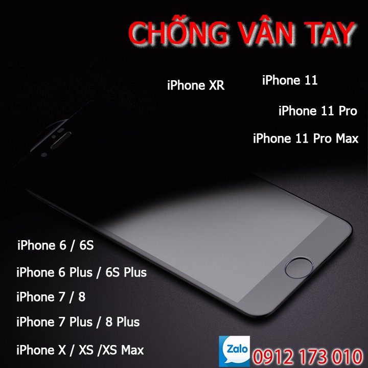 Kính CHỐNG VÂN TAY iPhone 6 / 6S, ip 7, 7Plus, iP 8, iPhone 8 Plus, iPhone X, XS, XS Max, Xr, 11 Pro Max - FULL màn hình