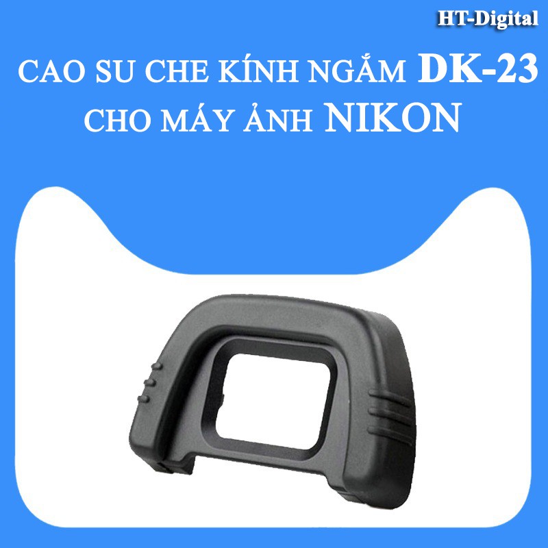 Cao Su Che Mắt Ngắm Eyecup DK-23 Cho Nikon D600 D7000 D7100 D90 D80 D70S D70 D60 D100 D200 D300 F80 F65 F55 FM10