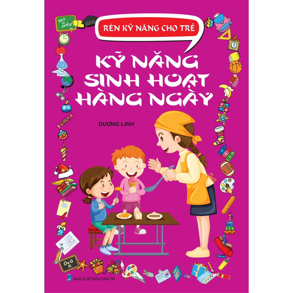 Sách - Rèn Kỹ Năng Cho Trẻ - Kỹ Năng Sinh Hoạt Hàng Ngày