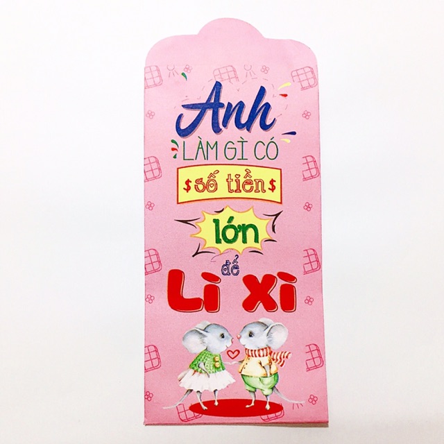 10C PHONG BAO LÌ XÌ CHUỘT ANH LÀM GÌ CÓ SỐ TIỀN LỚN ĐỂ LÌ XÌ