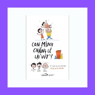 Sách Con Mình Chẳng Lẽ Lại Vứt