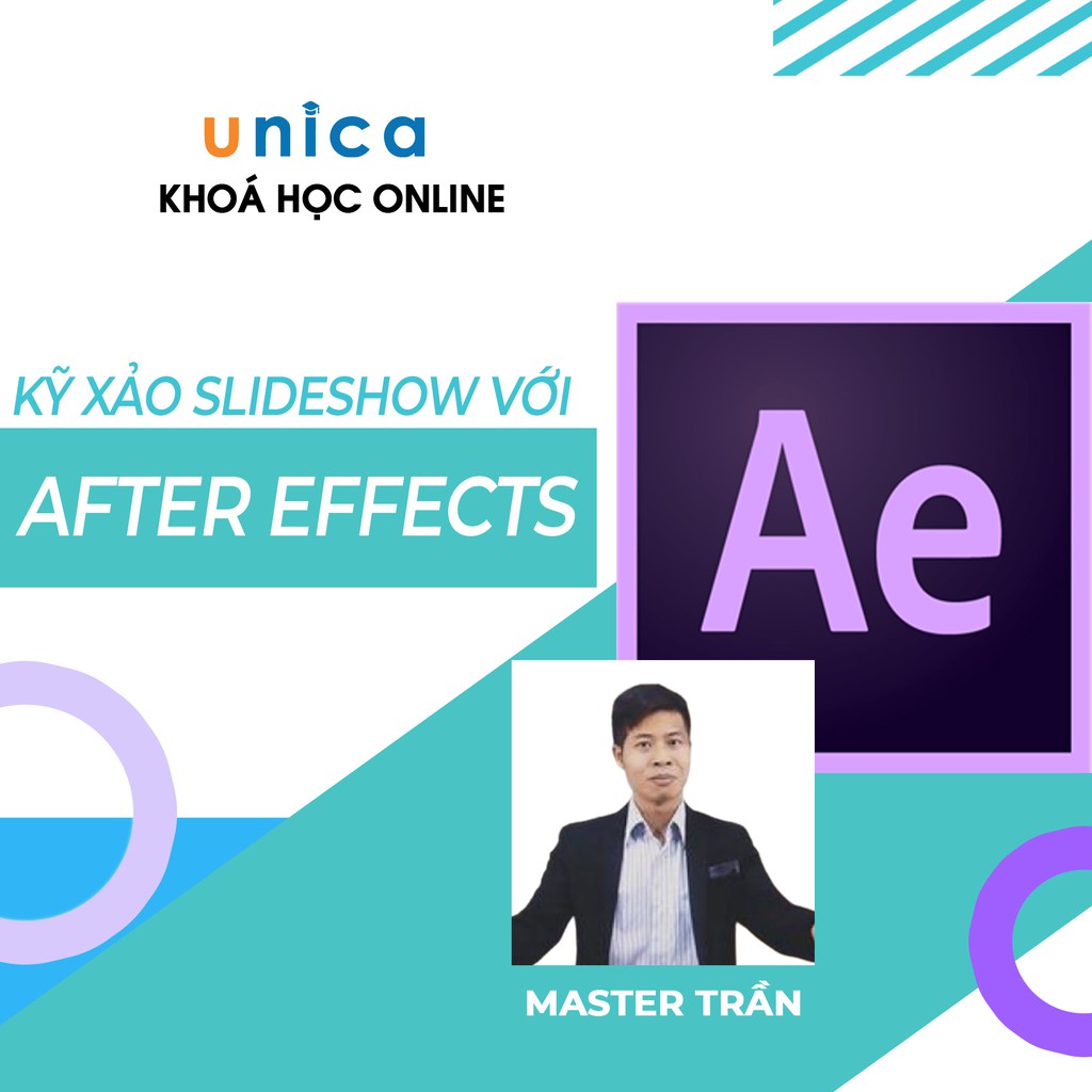 Khóa học Kỹ xảo slideshow với after effects , Gv Master Trần UNICA.VN