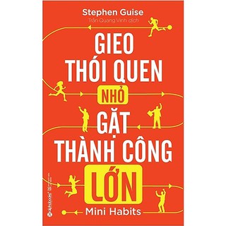 Sách - Gieo Thói Quen Nhỏ Gặt Thành Công Lớn (Tái Bản 2018)