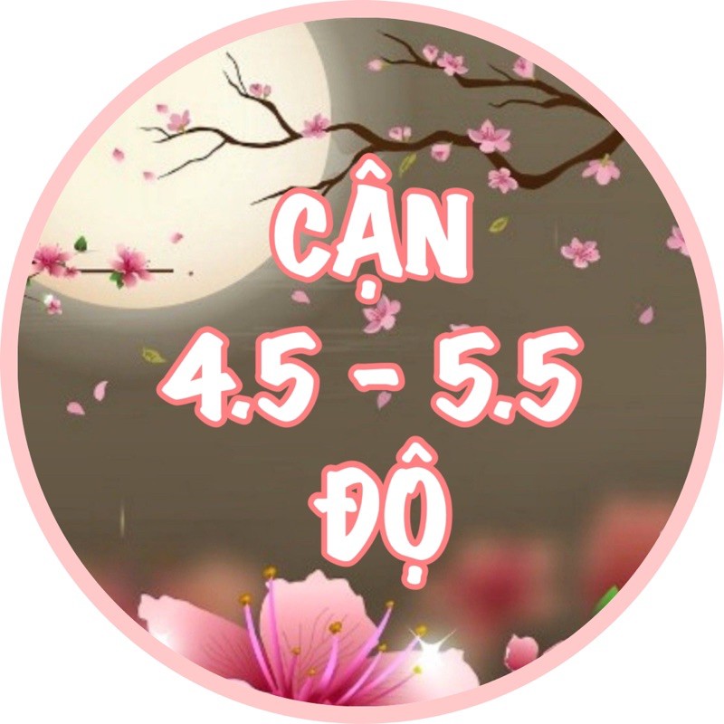 Cận 4.5 - 5.5 Độ ( Khách khoanh mẫu inbox shop )