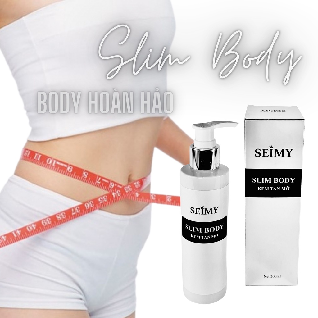 Kem tan mỡ Seimy - Slim Body tạo vóc dáng săn chắc khỏe đẹp 200ml, giảm mỡ thừa