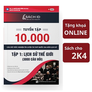 [ Tặng khóa luyện thi ] Sách ID Lịch sử 12 - Lịch sử thế giới - Tuyển chọn 10.000 câu hỏi Thầy Nguyễn Mạnh Hưởng