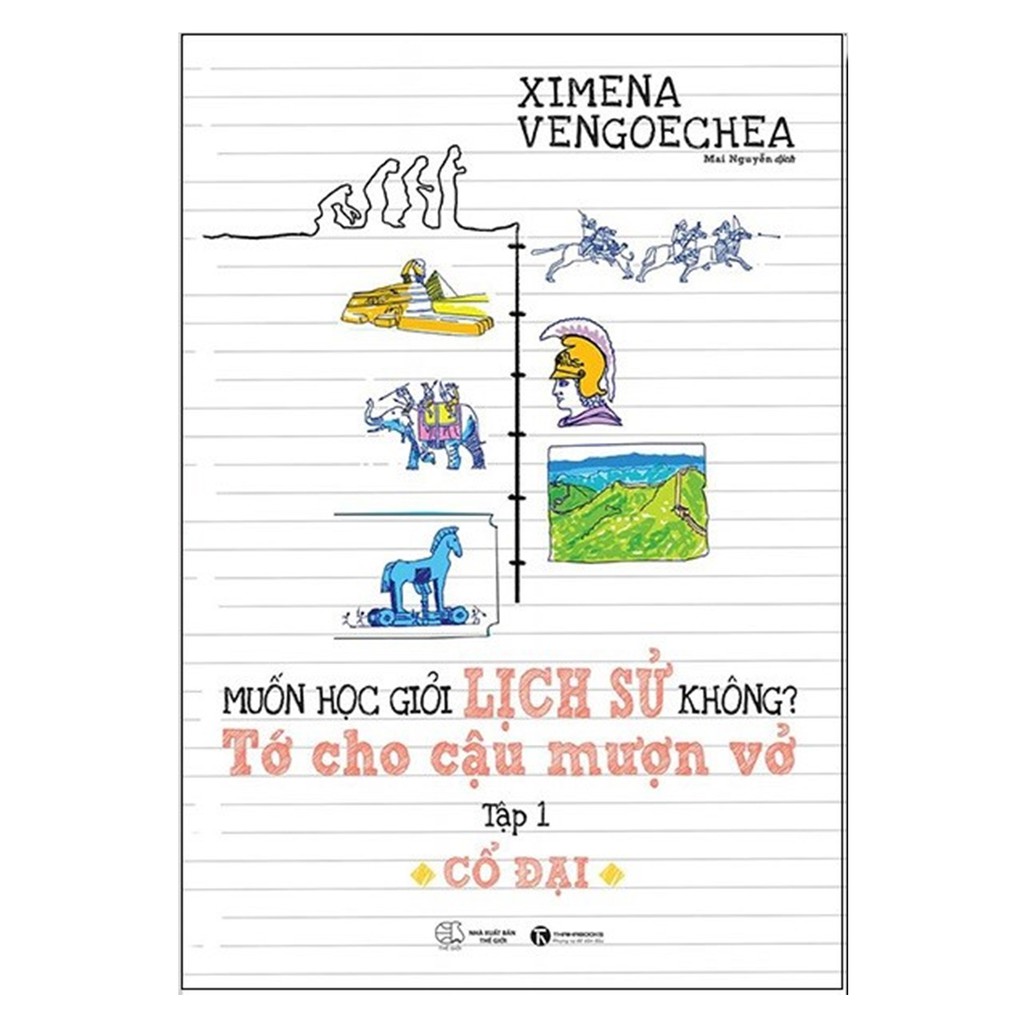 Sách - Muốn học giỏi lịch sử không? Tớ cho cậu mượn vở – Tập 1: Cổ đại