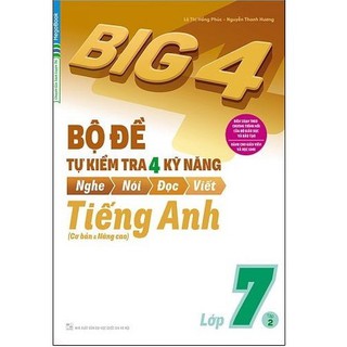 Sách Big 4 Bộ đề tự kiểm tra 4 kỹ năng Nghe - Nói - Đọc - Viết (Cơ bản và nâng cao) tiếng Anh lớp 7 tập 2