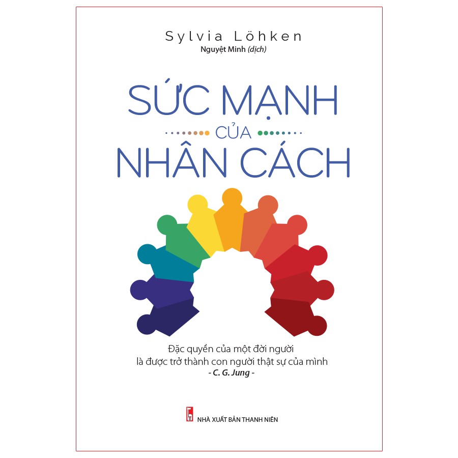 Sách: Sức Mạnh Của Nhân Cách - Đặc Quyền Của Một Đời Người Là Được Trở Thành Con Người Thật Sự Của Mình