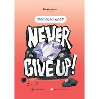 Sách - reading for good - cuốn never give up - tác giả: the wanderers