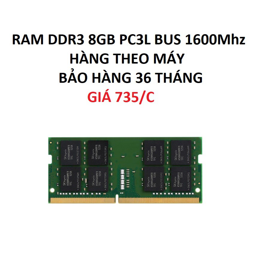RAM LAPTOP DDR3 8GB PC3L BUS 1600Mhz HÀNG THEO MÁY BẢO HÀNG 36 THÁNG