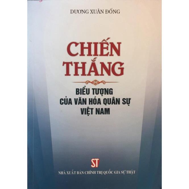 Sách Chiến Thắng Biểu Tượng Của Văn Hóa Quân Sự Việt Nam - NXB Chính Trị Quốc Gia Sự Thật